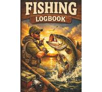 Fishing Logbook: The Ultimate Fishing Journal to Record Every Catch, Location, Weather & Fishing Trip
