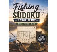 Fishing Sudoku: 300+ Large Print Sudoku Puzzles for Fishing Trips, Lake Days, and Outdoor Relaxation | Easy, Normal & Hard Levels