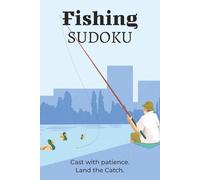 Fishing Sudoku Puzzle Book: Sudoku for Fishing Enthusiasts and Anglers | Build Focus, Patience, and Mental Clarity | 6x9 Inches, 110 Pages | 50+ Puzzles | Solutions Included