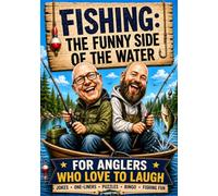 Fishing: The Funny Side of the Water: For Anglers Who Love to Laugh - Jokes, One-Liners, Puzzles, Games & Fishing Fun