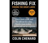 Fishing the Great Lakes: A Complete Guide for Anglers of All Levels to Catching Salmon, Trout, Walleye, and Bass Across All Five Great Lakes (Fishing Fix)