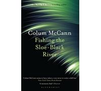Fishing the Sloe-Black River: From the New York Times-bestselling, National Book Award-winning, Booker Prize-longlisted author of Apeirogon and Let the Great World Spin