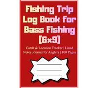 Fishing Trip Log Book for Bass Fishing (6x9): Catch & Location Tracker | Lined Notes Journal for Anglers | 100 Pages