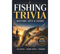 Fishing Trivia: Questions, Facts & Legends: 500+ Questions on Freshwater & Saltwater Fish Species, Record Catches, Tackle, Techniques & Fishing History. A Fun Gift for Avid Anglers