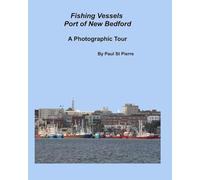 Fishing Vessels: Port of New Bedford: A Photographic Tour