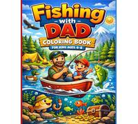 Fishing with Dad Coloring Book for Kids Ages 4-8: Cute Fishing Adventures with Dad - Easy Coloring Pages with Fish, Lakes and Fun Fishing Moments for Little Anglers