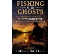 Fishing with Ghosts: A Lifetime on the Tennessee River with Family, Friends, and the Ones Who Never Left
