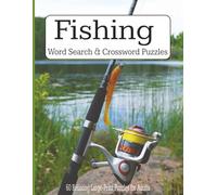 Fishing Word Search & Crossword Puzzles: 60 Relaxing Large-Print Puzzles for Adults - Bass, Fly Fishing, Saltwater, Ice Fishing, Tackle, Knots & Angler Trivia