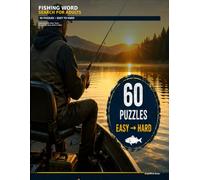 FISHING WORD SEARCH FOR ADULTS: 60 Puzzles from Easy to Hard Featuring Fish, Bass, Trout, Fly Fishing, Gear, Boats & More
