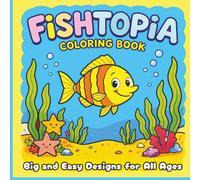 Fishtopia Coloring Book: Big and Simple Designs for All Ages | Engaging Illustrations for Adults and Kids (4+) | Educational, Relaxing, & Fun!