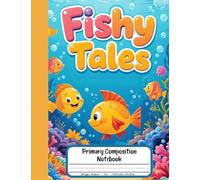 Fishy Tales Primary Composition Notebook: Draw and Write Journal for Grades K-2 - With Picture Space for Children Who Love Drawing, Writing, and Underwater Adventures