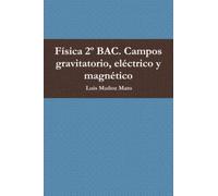 Física 2º BAC. Campos gravitatorio, eléctrico y magnético