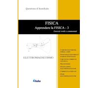 FISICA - Apprendere la FISICA 3 - Esercizi svolti e commentati - ELETTROMAGNETISMO: Esercizi svolti e commentati 3