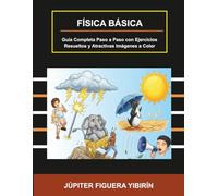 FÍSÍCA BÁSICA: Guía Completa Paso a Paso con Ejercicios Resueltos y Atractivas Imágenes a Color