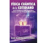 FÍSICA CUÁNTICA DE LO COTIDIANO: De la tostadora al GPS: los principios cuánticos que hay detrás del mundo visible (Divulgación científica)