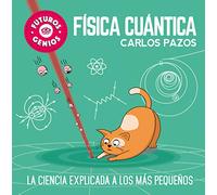 Física cuántica (Futuros Genios 4): La ciencia explicada a los más pequeños (Pequeños curiosos)