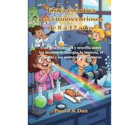 Física cuántica para niños curiosos de 8 a 12 años: Una guía divertida y sencilla sobre los átomos, la energía, la materia, el espacio y los secretos del universo