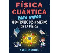 Física cuántica para niños: Descifrando los misterios de la física