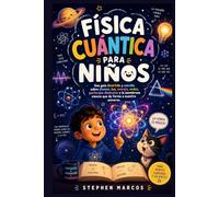 Física cuántica para niños: Una guía divertida y sencilla sobre átomos, luz, energía, ondas, partículas diminutas y la asombrosa ciencia que da forma a nuestro universo.