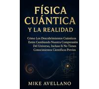FÍSICA CUÁNTICA Y LA REALIDAD: Cómo los descubrimientos cuánticos están cambiando nuestra comprensión del universo, ¡Incluso si no tienes ... previos! (física cuántica para principiantes)