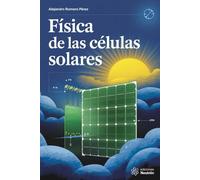 Física De Las Células Solares De Silicio. Desde la absorción de fotones hasta la conversión en corriente eléctrica, la física de las células solares de silicio revela los secretos de un material...