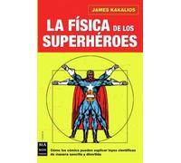 Física de los superhéroes, la: Disfrute averiguando el uso pedagógico de los cómics para explicar la física, de una manera sencilla y divertida. (CIENCIA)