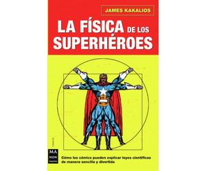 Física de los superhéroes, la: Disfrute averiguando el uso pedagógico de los cómics para explicar la física, de una manera sencilla y divertida. (CIENCIA)
