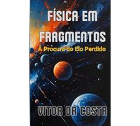 Física em Fragmentos: À Procura do Elo Perdido