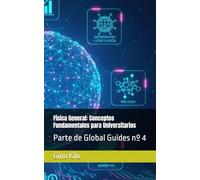 Física General: Conceptos Fundamentales para Universitarios: Parte de Global Guides nº 4