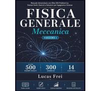 Fisica Generale: Meccanica (Volume 1): Manuale Universitario con Oltre 500 Problemi tra Esempi Svolti, Esercizi e Soluzioni per Ingegneria e Scienze ... Universitario con Metodo RISOLVI Vol 1,2)