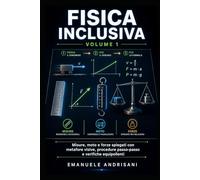 FISICA INCLUSIVA - VOLUME 1: Misure, moto e forze spiegati con metafore visive, procedure passo-passo e verifiche equipollenti