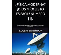 ¿FÍSICA MODERNA? ¡DIOS MÍO! ¡ESTO ES FÁCIL! NUMERO [1].: TIEMPO. TIEMPO RELATIVO, TIEMPO ABSOLUTO, TIEMPO FILOSÓFICO.