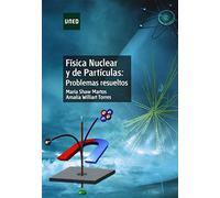 Física nuclear y de partículas: problemas resueltos (GRADO)