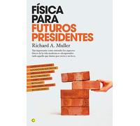 Física para futuros presidentes: Tan importante como entender los aspectos físicos de la vida moderna es "desaprender" todo aquello que damos por cierto y no lo es. (Conjeturas)