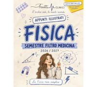 Fisica per il Semestre Filtro di Medicina: Appunti Illustrati a Colori, conformi al Syllabus. Con Formulario e Audiolibro per un ripasso completo