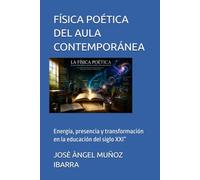 FÍSICA POÉTICA DEL AULA CONTEMPORÁNEA: Energía, presencia y transformación en la educación del siglo XXI”