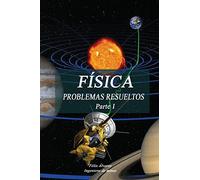 FÍSICA. PROBLEMAS RESUELTOS. Parte I