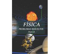 FÍSICA. PROBLEMAS RESUELTOS. Parte II