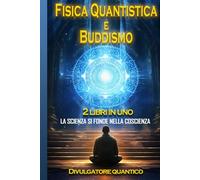 Fisica Quantistica e Buddismo: La scienza si fonde nella coscienza