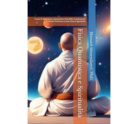 Fisica Quantistica e Spiritualità: Come la Meccanica Quantistica Potrebbe Confermare la Nostra Esistenza Come Esseri Spirituali