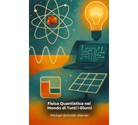 Fisica Quantistica nel Mondo di Tutti i Giorni: Come i fenomeni microscopici influenzano la nostra vita quotidiana: dalla tecnologia alla medicina