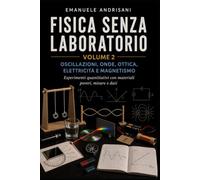 FISICA SENZA LABORATORIO VOLUME 2: OSCILLAZIONI, ONDE, OTTICA, ELETTRICITÀ E MAGNETISMO