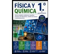 Física y Química 1.º de Bachillerato: Teoría completa, problemas resueltos, prácticas de laboratorio, modelos de examen y autoevaluaciones (Física, Química y Matemáticas para ESO y Bachillerato)