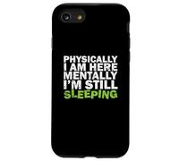 Físicamente Estoy aquí Mentalmente todavía Estoy durmiendo Carcasa para iPhone SE (2020) / 7/8
