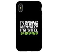 Físicamente Estoy aquí Mentalmente todavía Estoy durmiendo Carcasa para iPhone X/XS