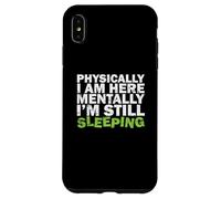 Físicamente Estoy aquí Mentalmente todavía Estoy durmiendo Carcasa para iPhone XS MAX