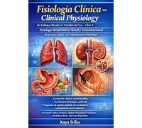 Fisiología Clínica - Un Enfoque Basado en Estudios de Caso - Libro 2: Fisiología Respiratoria, Renal y Gastrointestinal / Clinical Physiology - A ... - Un Enfoque Basado en Estudios de Caso)