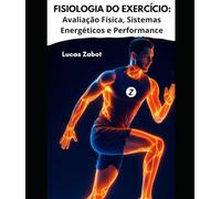 FISIOLOGIA DO EXERCÍCIO: Avaliação Física, Sistemas Energéticos e Performance