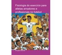 Fisiologia Do Exercício Para Atletas Amadores E Profissionais No Futeb