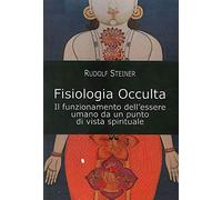 Fisiologia occulta. Il funzionamento dell'essere umano da un punto di vista spirituale